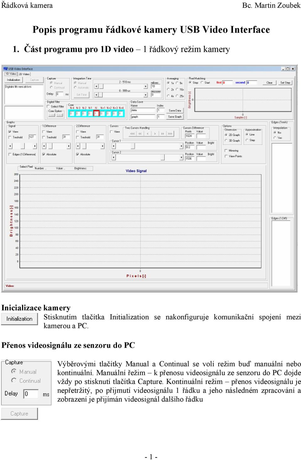 kamerou a PC. Přenos videosignálu ze senzoru do PC Výběrovými tlačítky Manual a Continual se volí režim buď manuální nebo kontinuální.