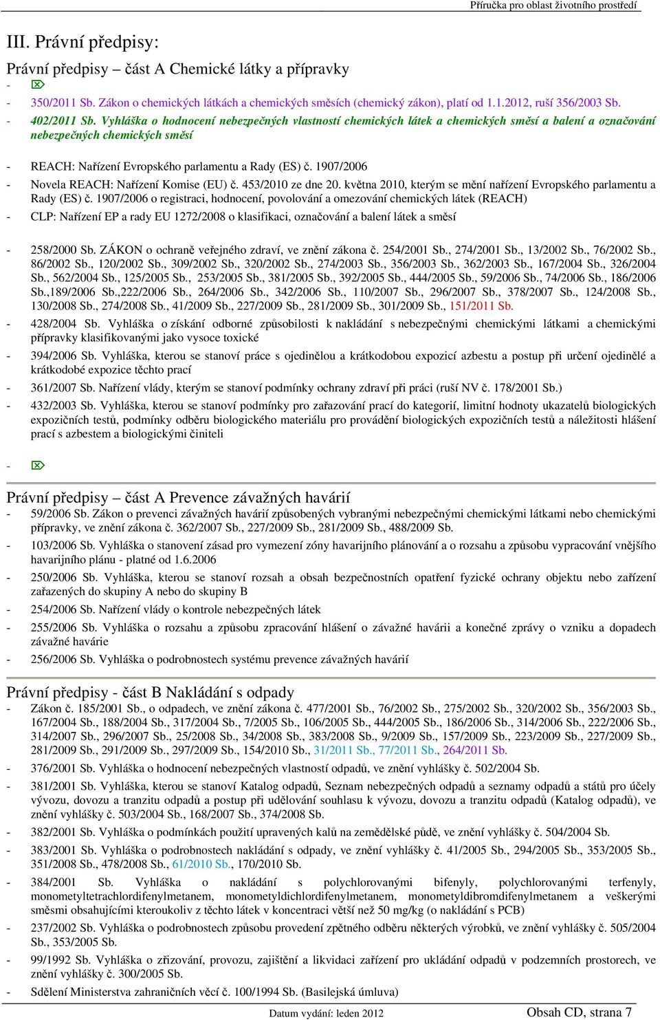 Vyhláška o hodnocení nebezpečných vlastností chemických látek a chemických směsí a balení a označování nebezpečných chemických směsí - REACH: Nařízení Evropského parlamentu a Rady (ES) č.