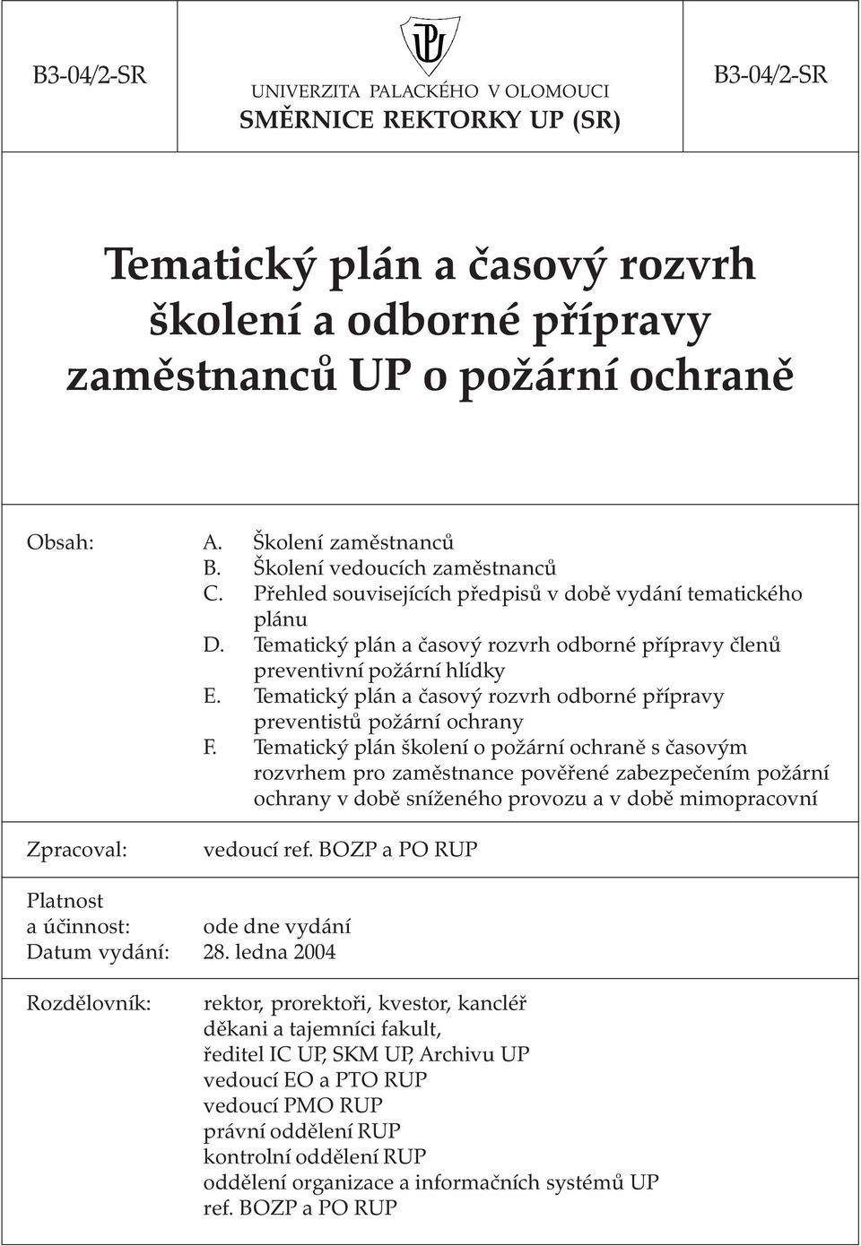 Tematický plán a časový rozvrh odborné přípravy členů preventivní požární hlídky E.Tematický plán a časový rozvrh odborné přípravy preventistů požární ochrany F.