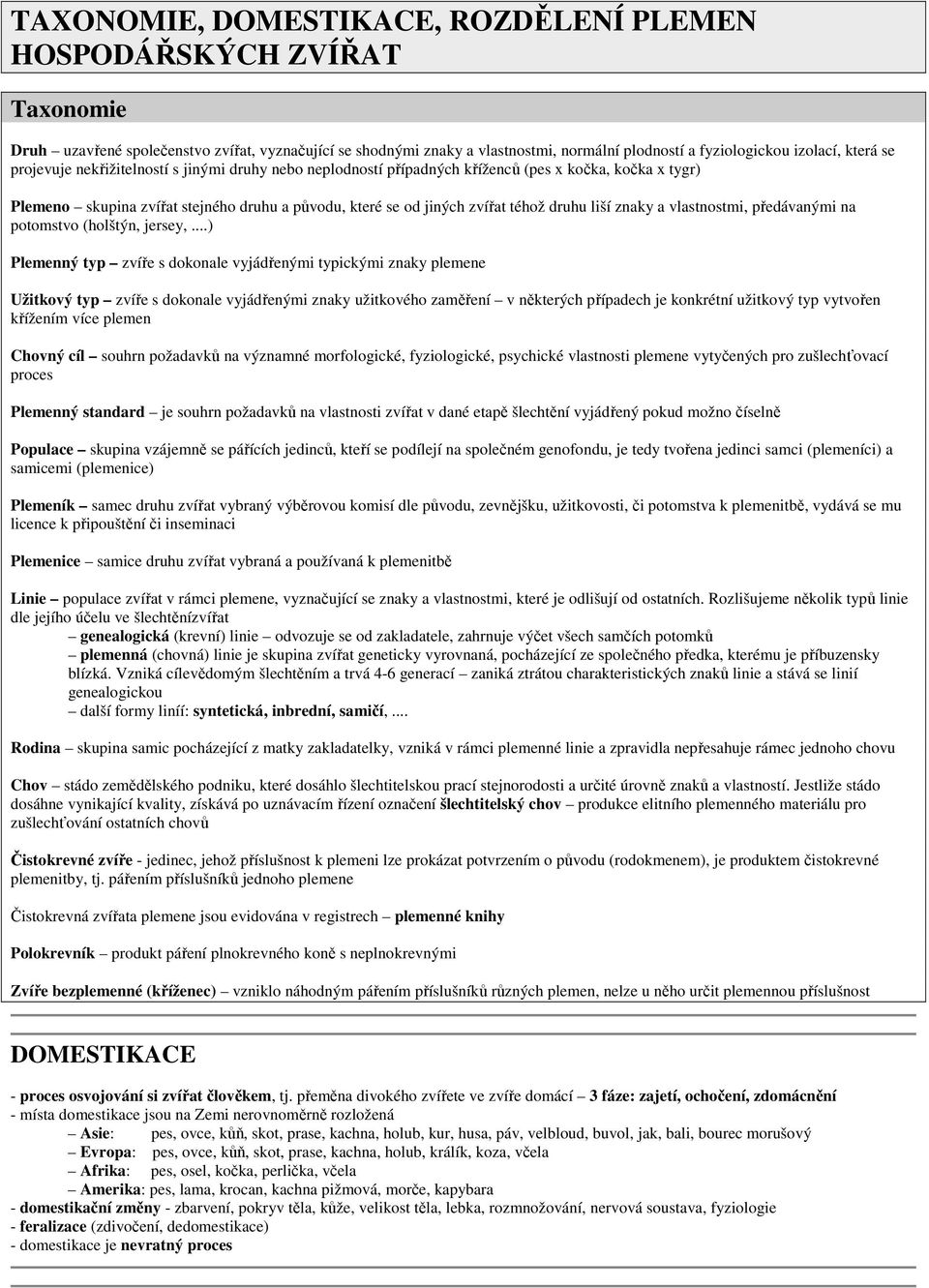 druhu liší znaky a vlastnostmi, předávanými na potomstvo (holštýn, jersey,.
