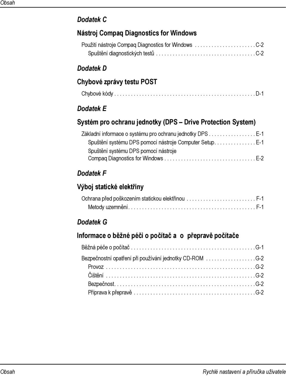 .................................................. D-1 Dodatek E Systém pro ochranu jednotky (DPS Drive Protection System) Základní informace o systému pro ochranu jednotky DPS.