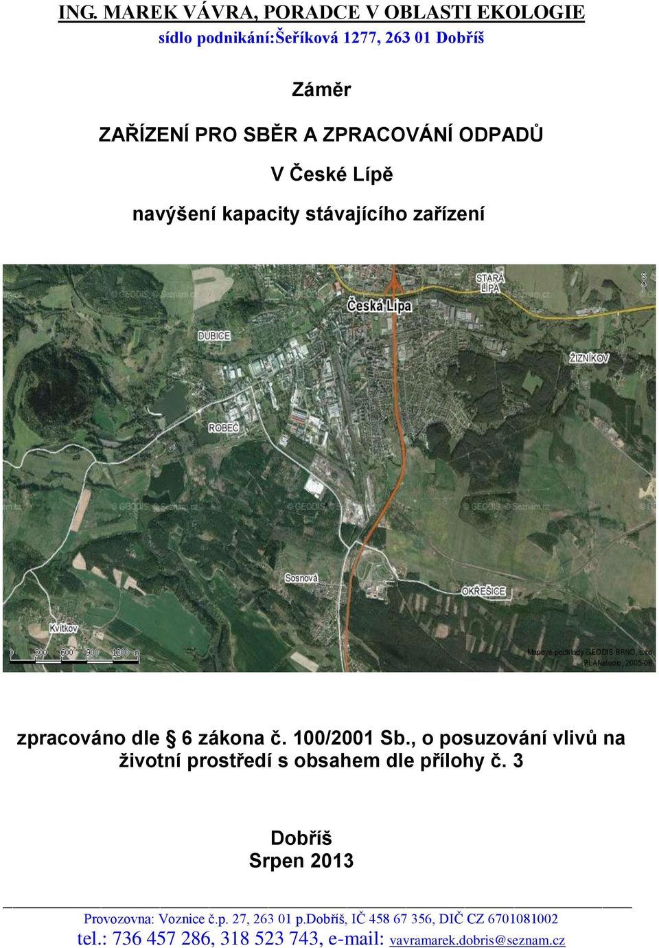 , o posuzování vlivů na životní prostředí s obsahem dle přílohy č. 3 Dobříš Srpen 2013 Provozovna: Voznice č.p. 27, 263 01 p.