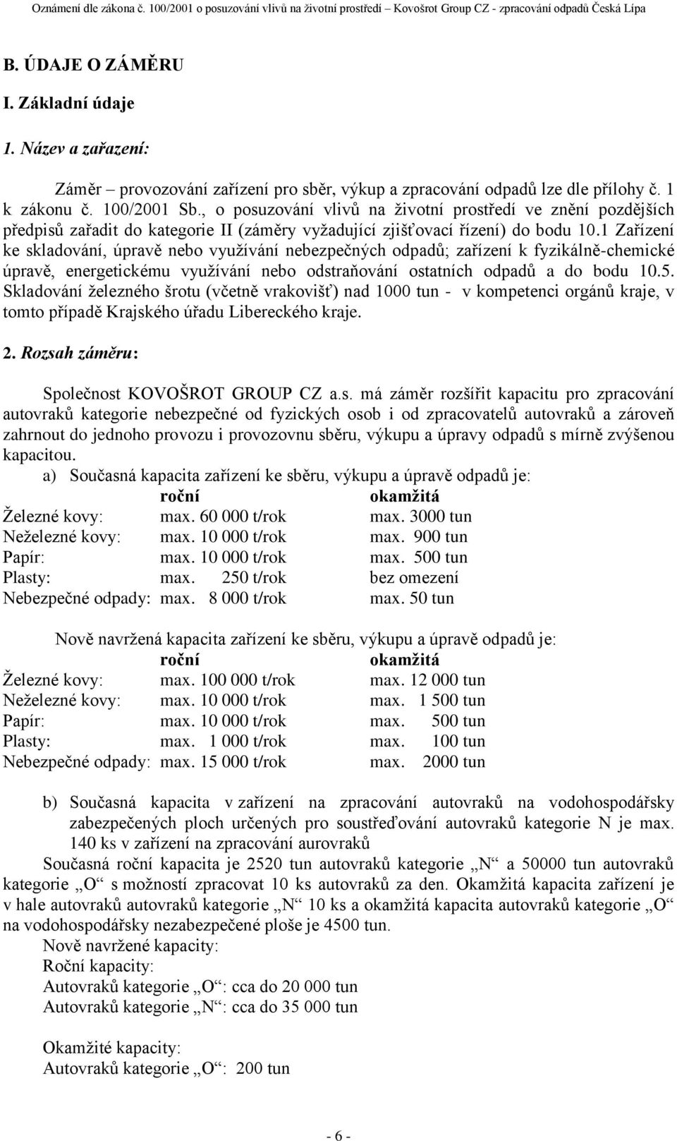 1 Zařízení ke skladování, úpravě nebo využívání nebezpečných ; zařízení k fyzikálně-chemické úpravě, energetickému využívání nebo odstraňování ostatních a do bodu 10.5.