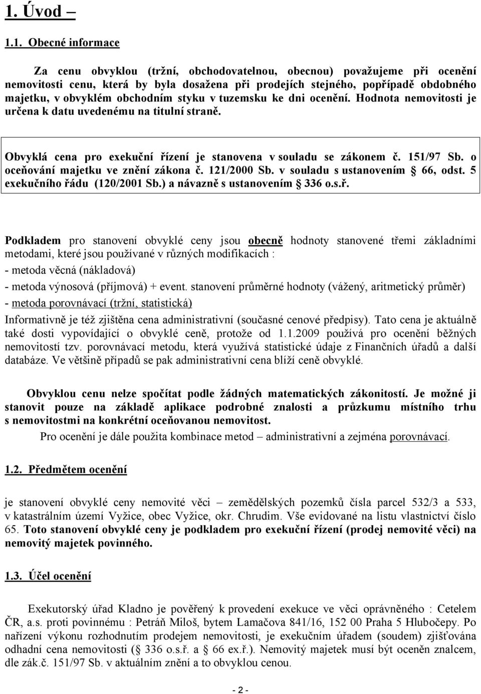 o oceňování majetku ve znění zákona č. 121/2000 Sb. v souladu s ustanovením 66, odst. 5 exekučního řá