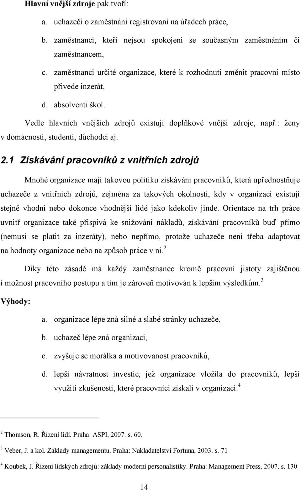 : ţeny v domácnosti, studenti, dŧchodci aj. 2.