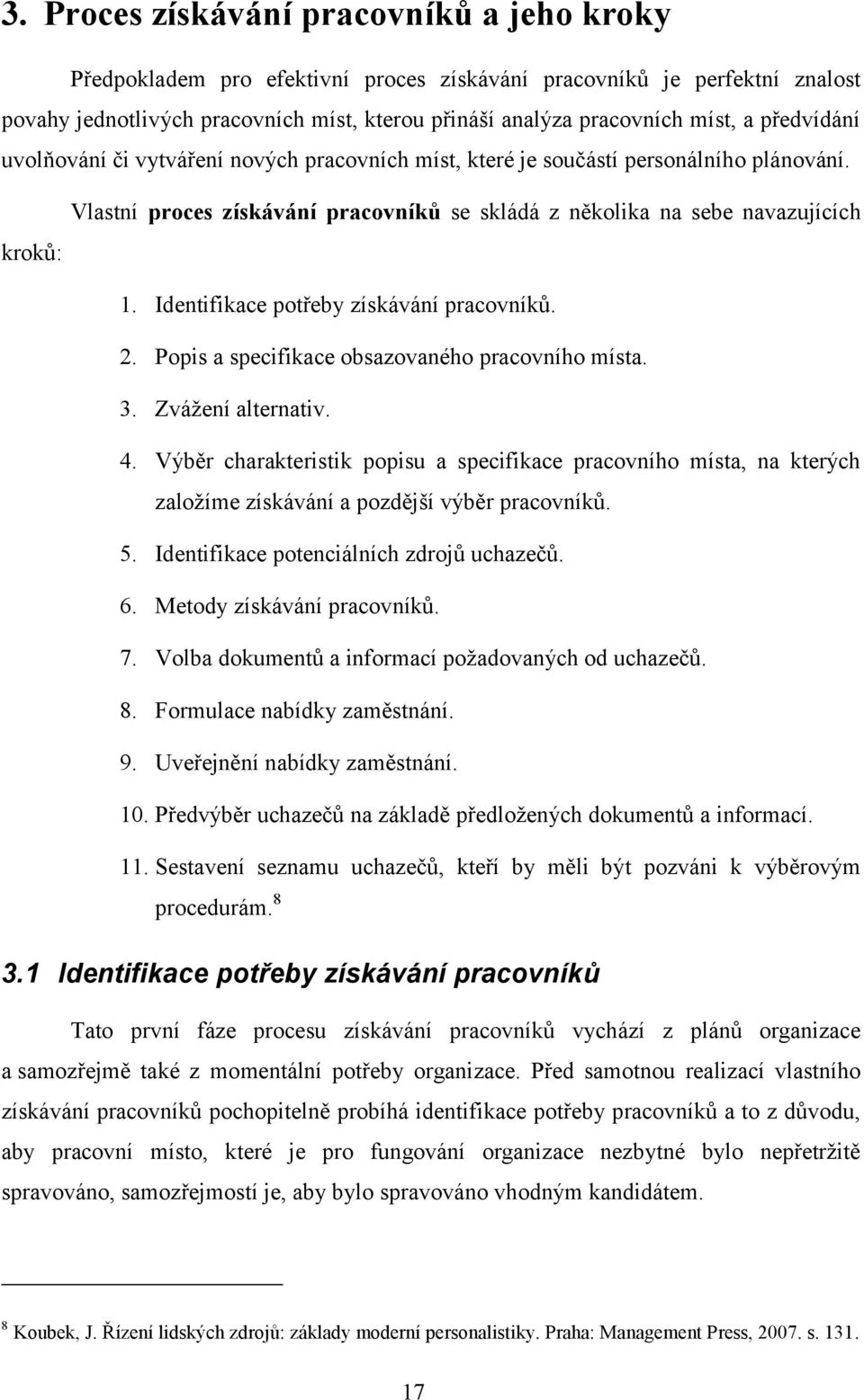 Identifikace potřeby získávání pracovníkŧ. 2. Popis a specifikace obsazovaného pracovního místa. 3. Zváţení alternativ. 4.