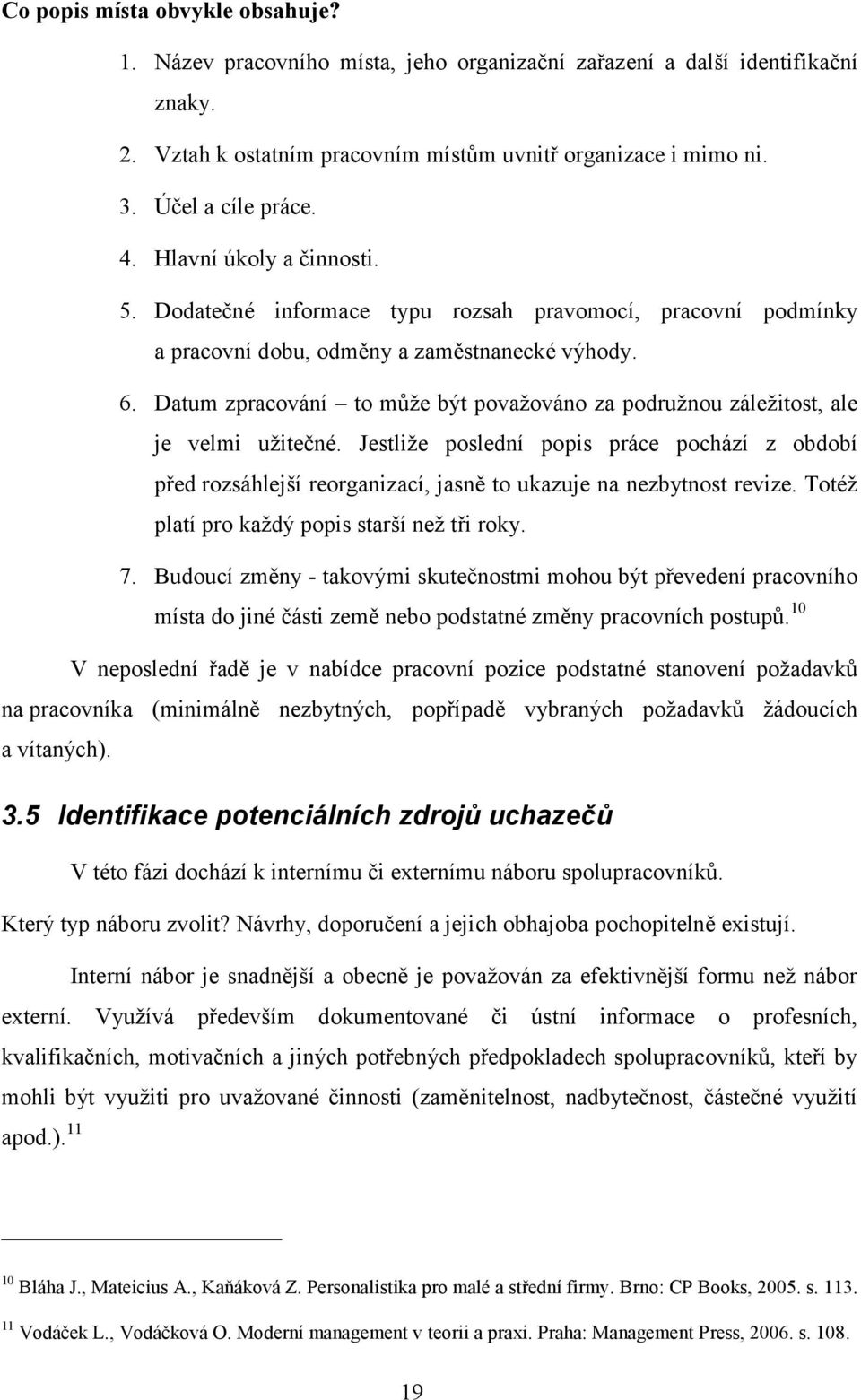 Datum zpracování to mŧţe být povaţováno za podruţnou záleţitost, ale je velmi uţitečné.