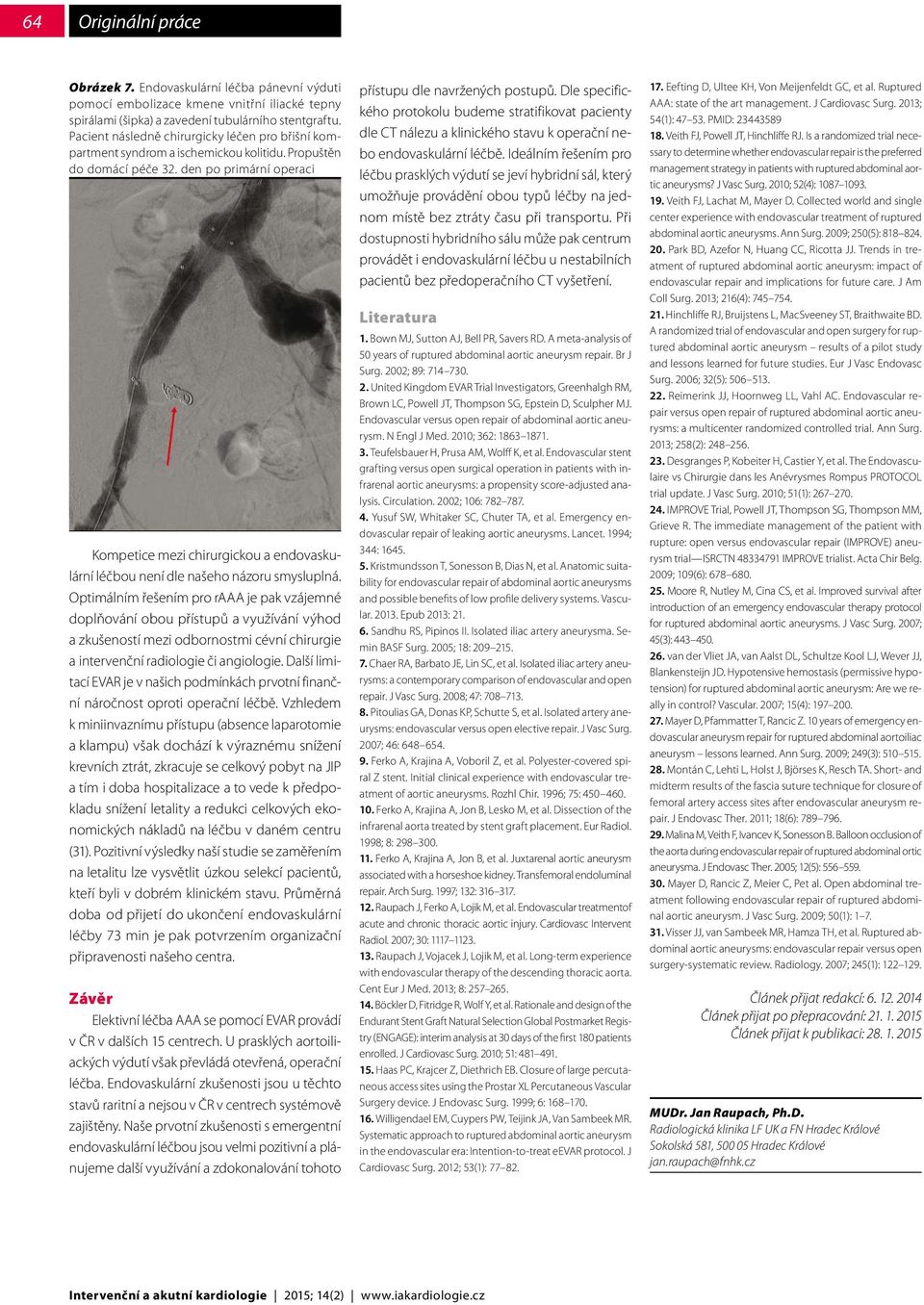 den po primární operaci Kompetice mezi chirurgickou a endovaskulární léčbou není dle našeho názoru smysluplná.