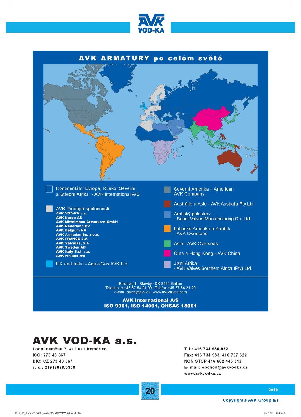 Severní Amerika - American AVK Company Austrálie a Asie - AVK Australia Pty Ltd 