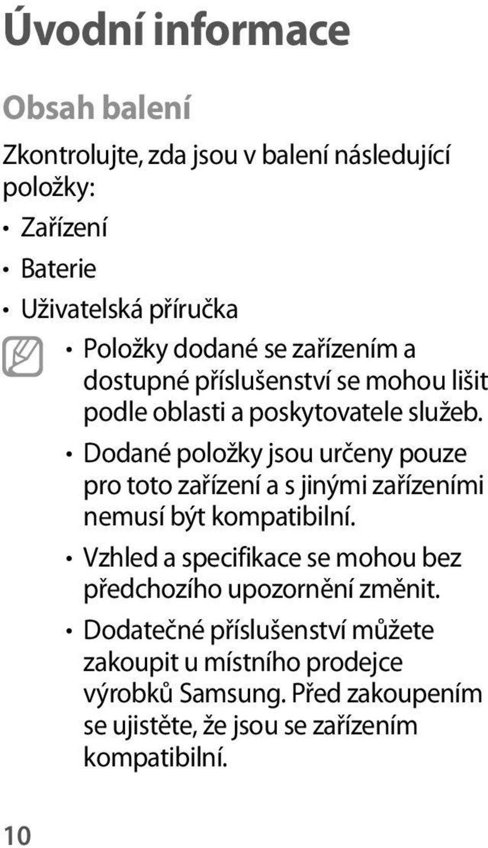 Dodané položky jsou určeny pouze pro toto zařízení a s jinými zařízeními nemusí být kompatibilní.