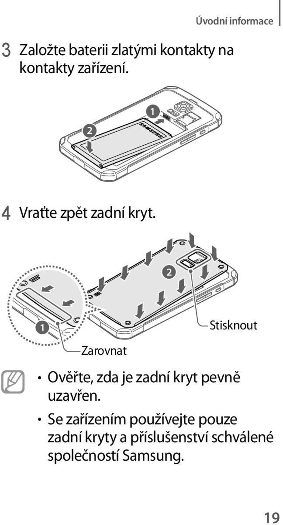 2 1 Zarovnat Stisknout Ověřte, zda je zadní kryt pevně uzavřen.