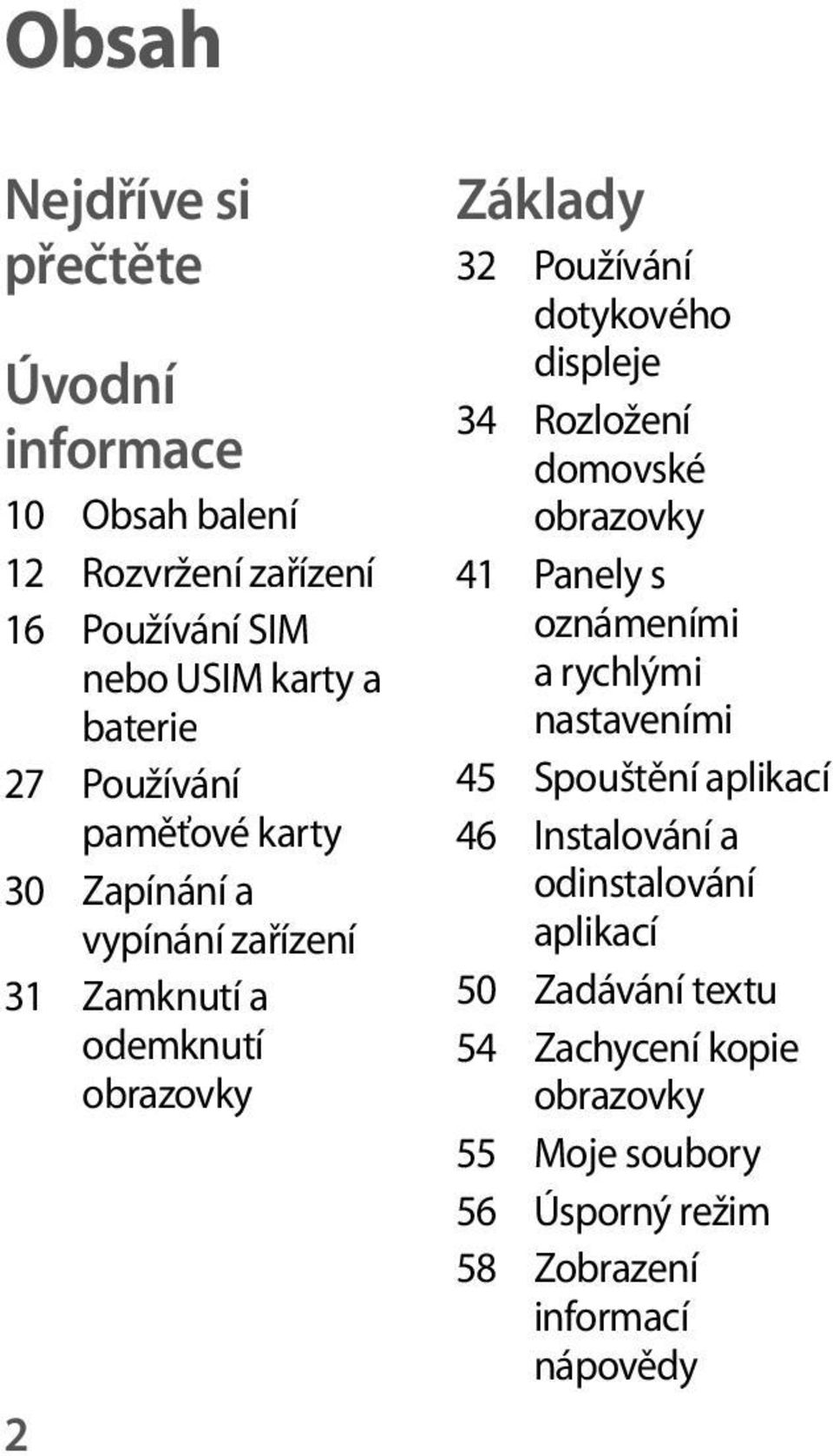 displeje 34 Rozložení domovské obrazovky 41 Panely s oznámeními a rychlými nastaveními 45 Spouštění aplikací 46 Instalování a