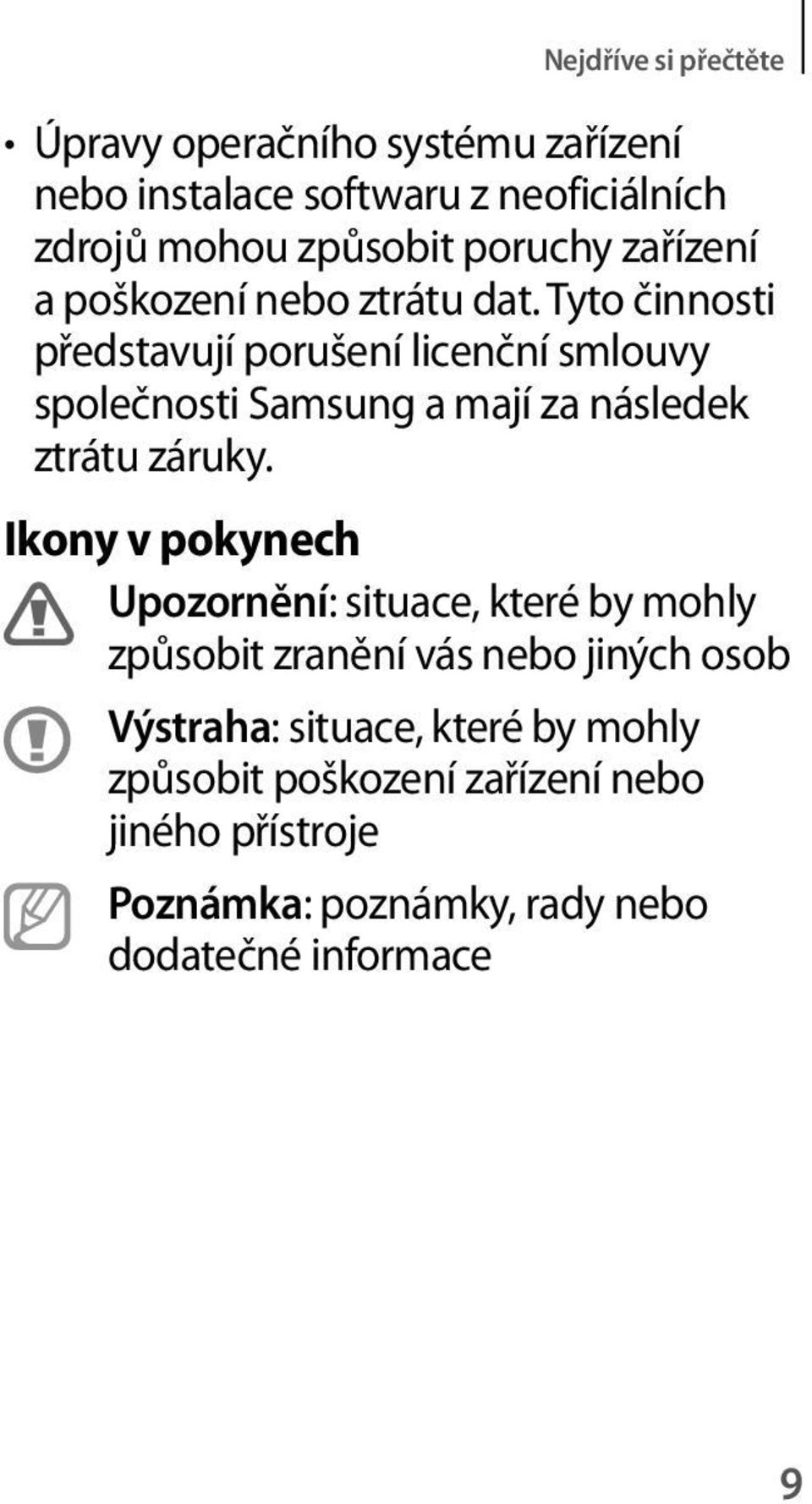 Tyto činnosti představují porušení licenční smlouvy společnosti Samsung a mají za následek ztrátu záruky.