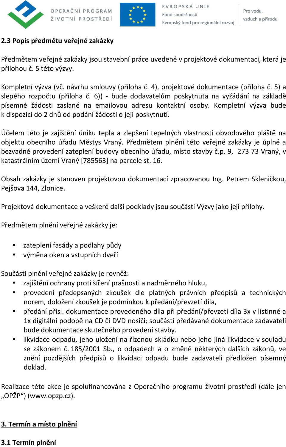 Kompletní výzva bude k dispozici do 2 dnů od podání žádosti o její poskytnutí.