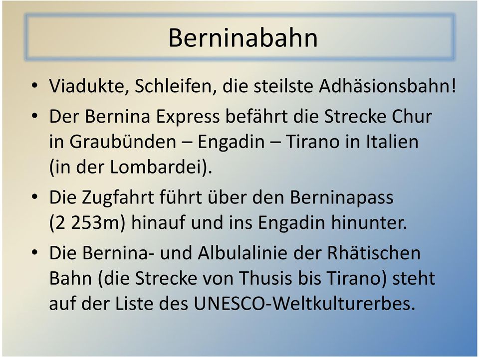 Lombardei). Die Zugfahrt führt über den Berninapass (2 253m) hinauf und ins Engadin hinunter.