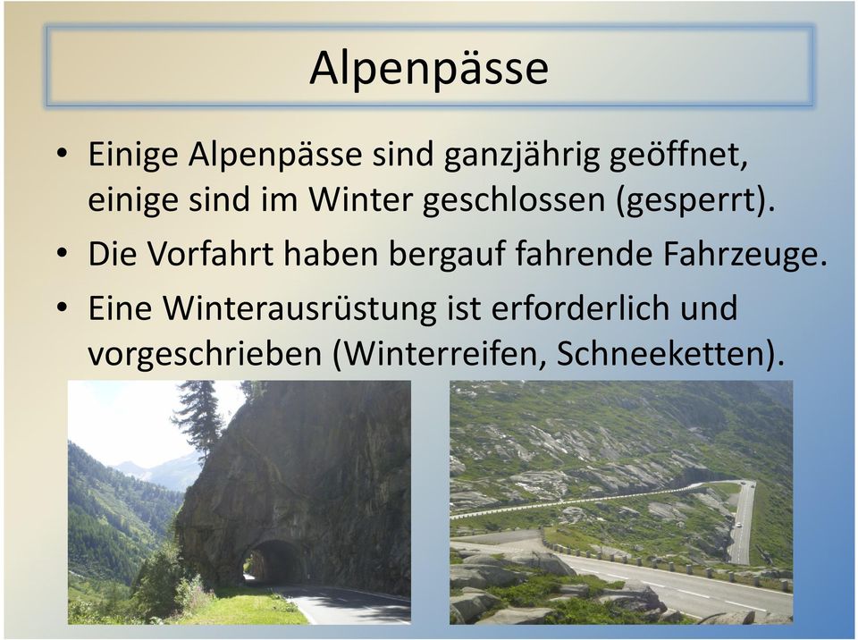 Die Vorfahrt haben bergauf fahrende Fahrzeuge.