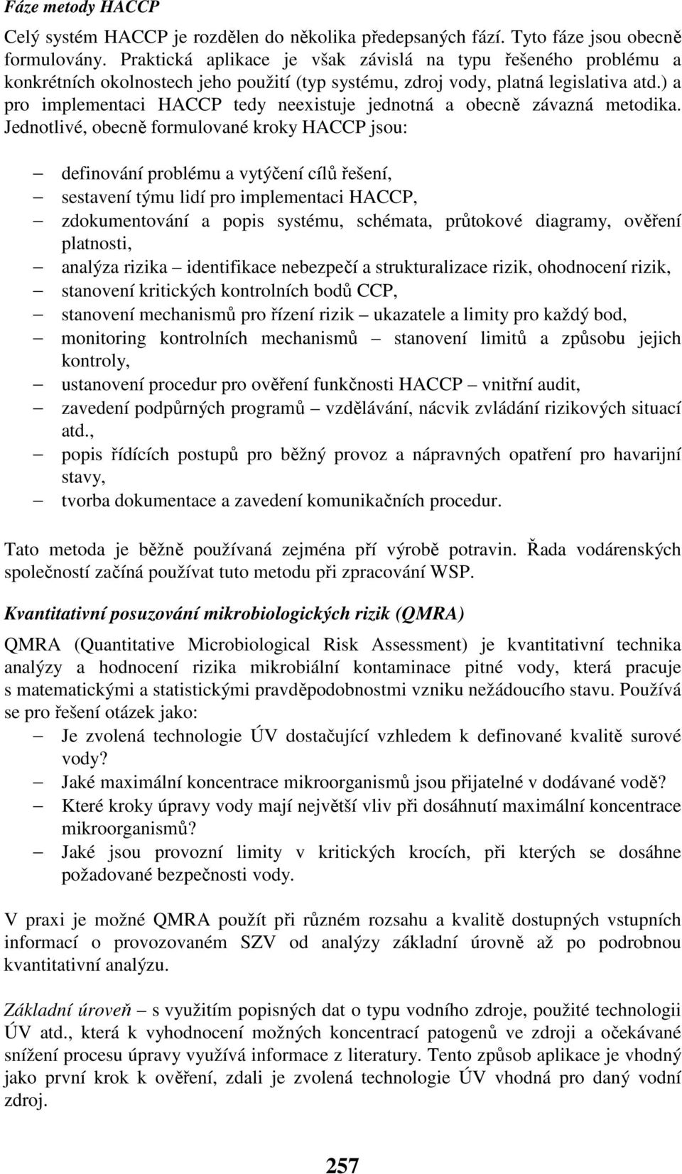 ) a pro implementaci HACCP tedy neexistuje jednotná a obecně závazná metodika.