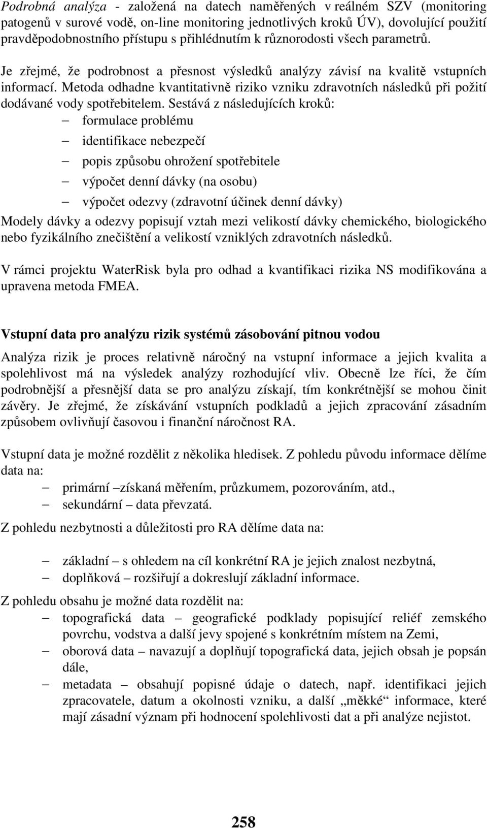 Metoda odhadne kvantitativně riziko vzniku zdravotních následků při požití dodávané vody spotřebitelem.