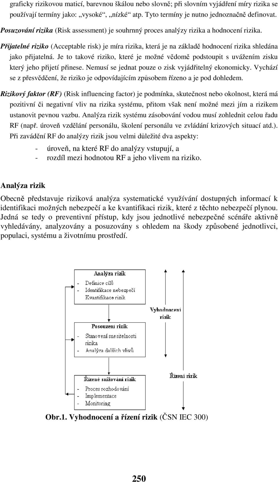 Přijatelné riziko (Acceptable risk) je míra rizika, která je na základě hodnocení rizika shledána jako přijatelná.