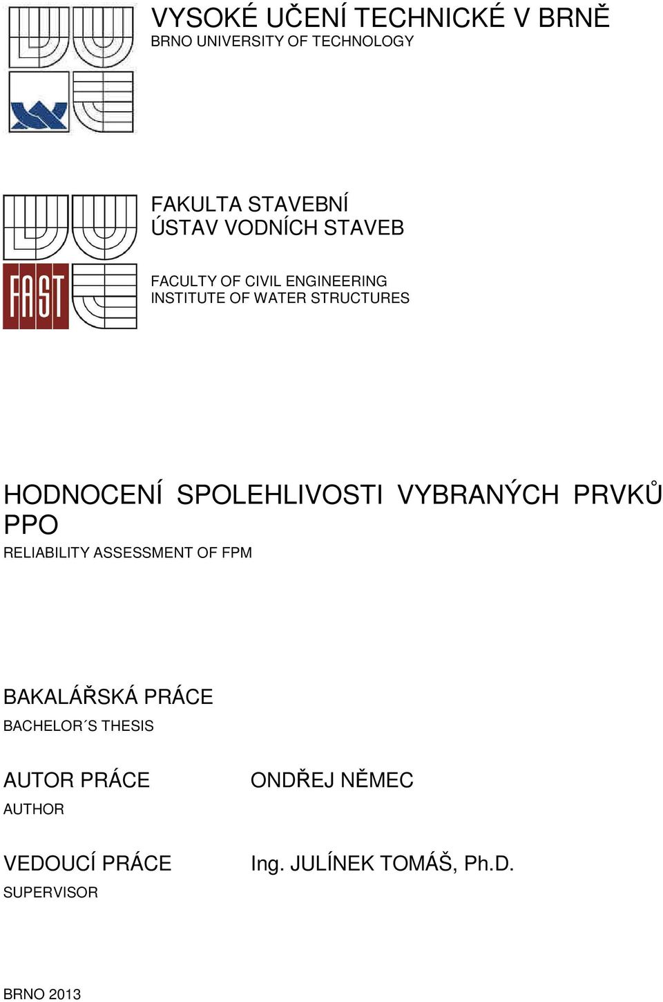 SPOLEHLIVOSTI VYBRANÝCH PRVKŮ PPO RELIABILITY ASSESSMENT OF FPM BAKALÁŘSKÁ PRÁCE BACHELOR