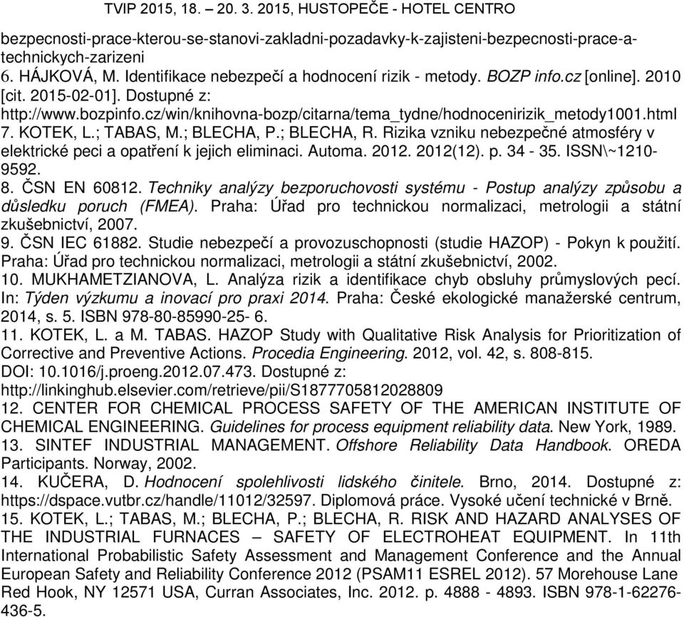 Rizika vzniku nebezpečné atmosféry v elektrické peci a opatření k jejich eliminaci. Automa. 2012. 2012(12). p. 34-35. ISSN\~1210-9592. 8. ČSN EN 60812.