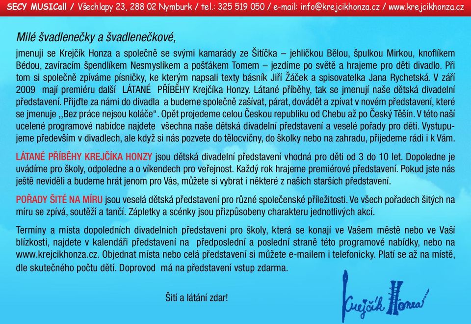 cz Milé švadlenečky a švadlenečkové, jmenuji se Krejčík Honza a společně se svými kamarády ze Šitíčka jehličkou Bělou, špulkou Mirkou, knoflíkem Bédou, zavíracím špendlíkem Nesmyslíkem a pošťákem