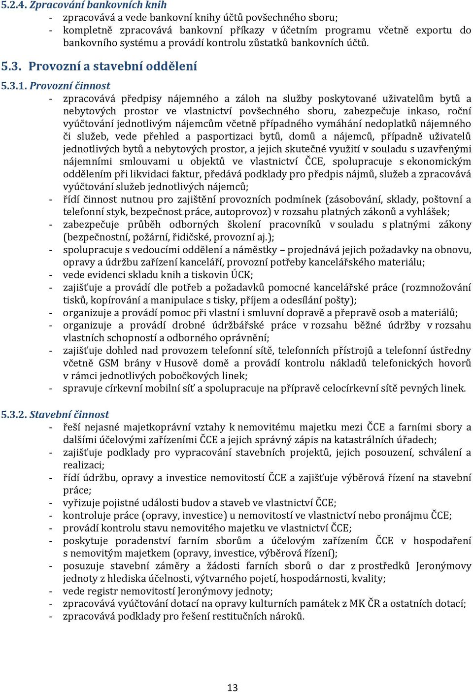 kontrolu zůstatků bankovních účtů. 5.3. Provozní a stavební oddělení 5.3.1.