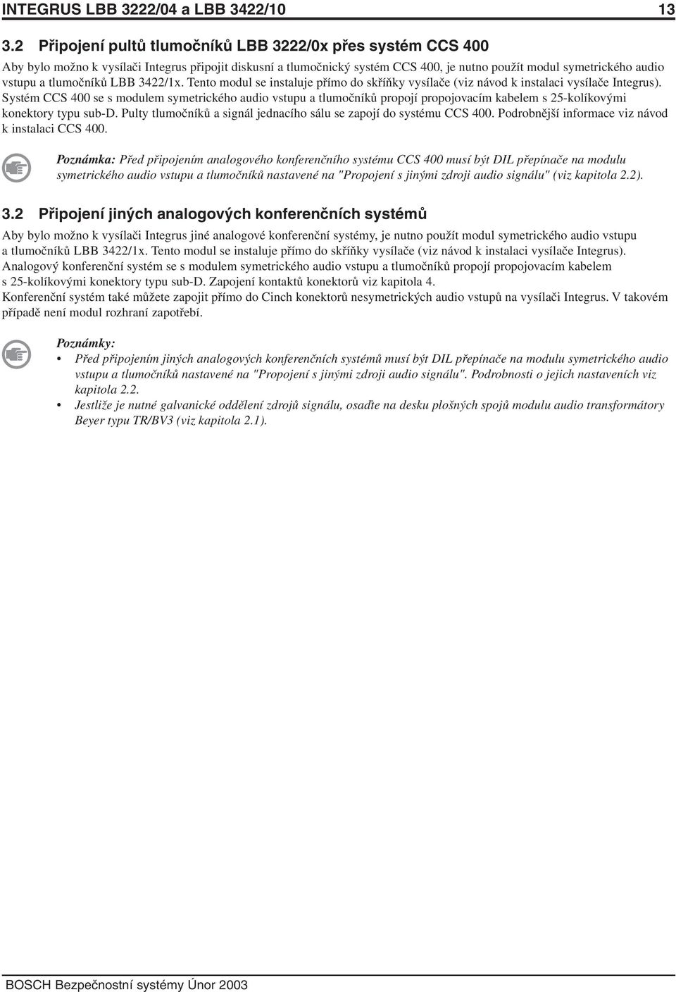 tlumočníků LBB 3422/1x. Tento modul se instaluje přímo do skříňky vysílače (viz návod k instalaci vysílače Integrus).