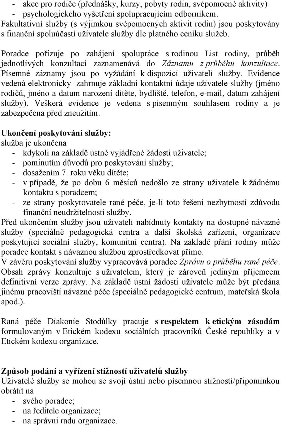 Poradce pořizuje po zahájení spolupráce s rodinou List rodiny, průběh jednotlivých konzultací zaznamenává do Záznamu z průběhu konzultace.