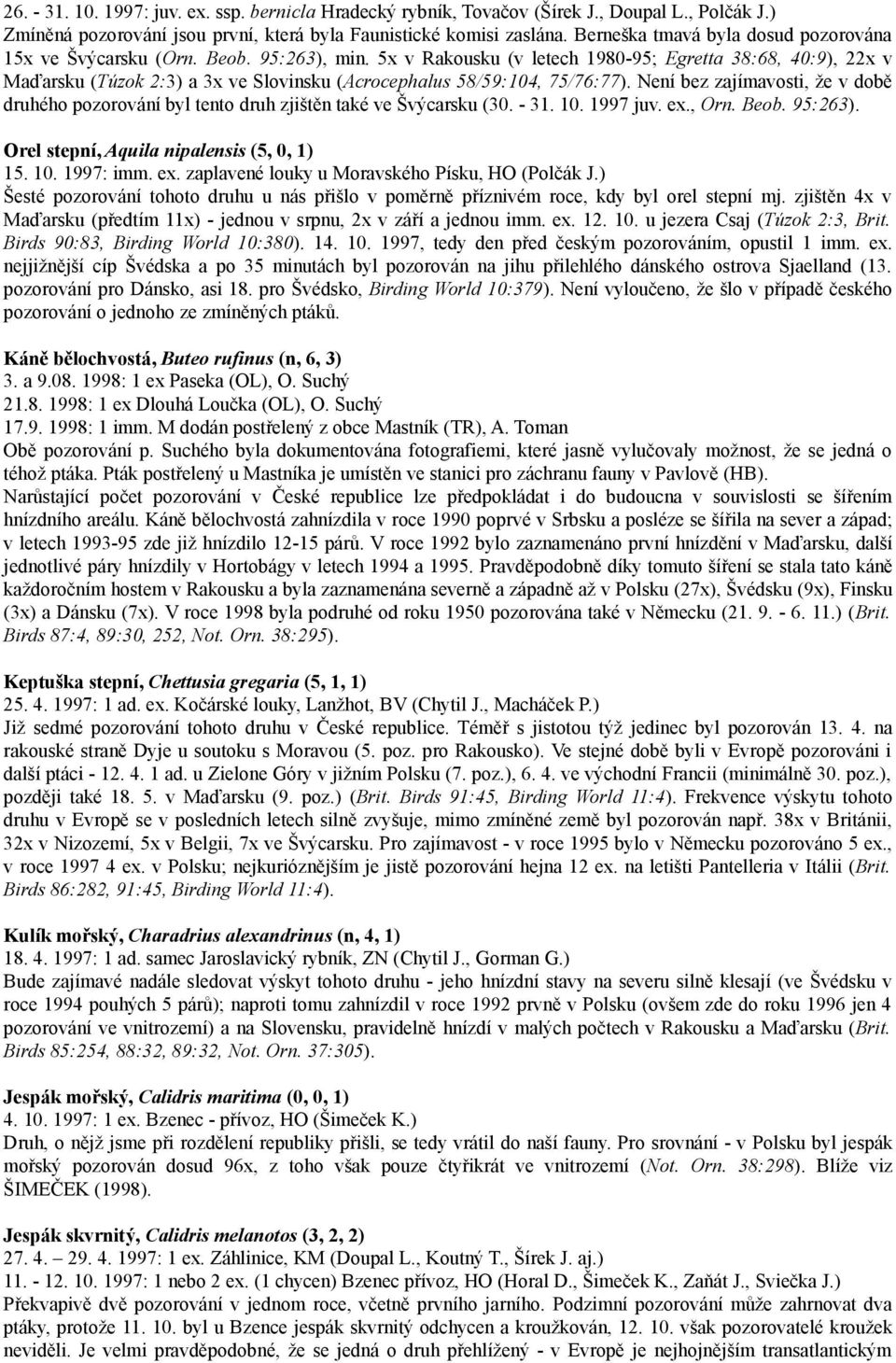 5x v Rakousku (v letech 1980-95; Egretta 38:68, 40:9), 22x v Maďarsku (Túzok 2:3) a 3x ve Slovinsku (Acrocephalus 58/59:104, 75/76:77).