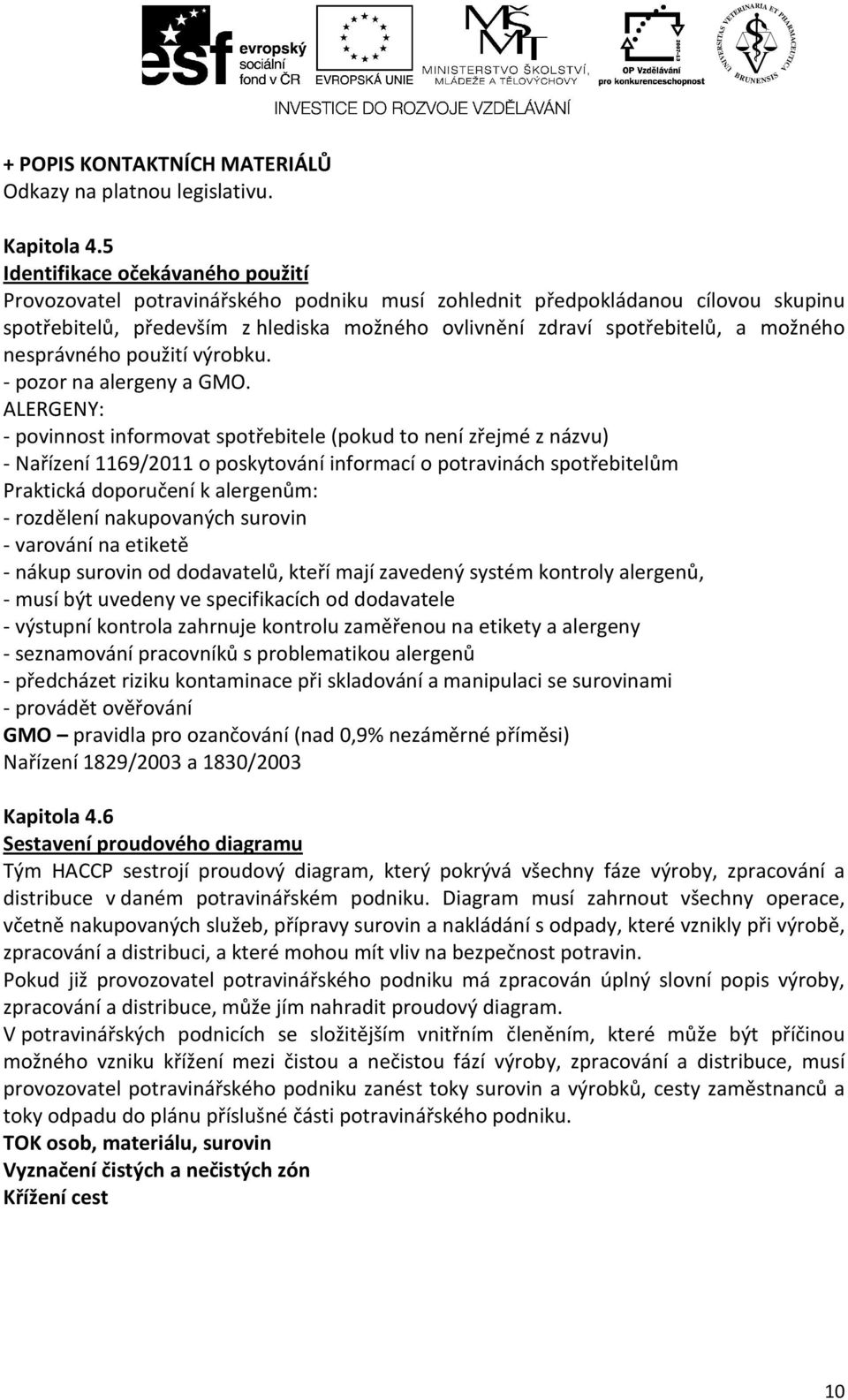 možného nesprávného použití výrobku. - pozor na alergeny a GMO.