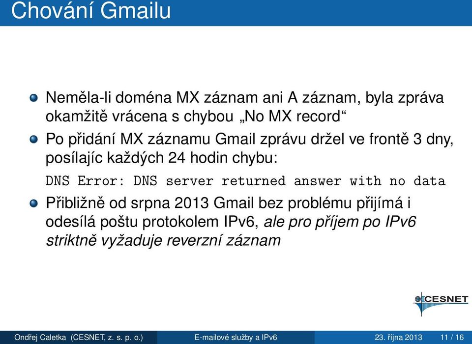 with no data Přibližně od srpna 2013 Gmail bez problému přijímá i odesílá poštu protokolem IPv6, ale pro příjem po