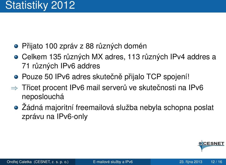 Třicet procent IPv6 mail serverů ve skutečnosti na IPv6 neposlouchá Žádná majoritní freemailová služba