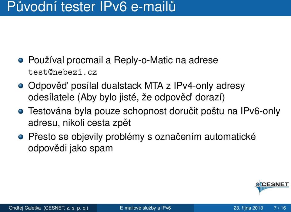 Testována byla pouze schopnost doručit poštu na IPv6-only adresu, nikoli cesta zpět Přesto se objevily