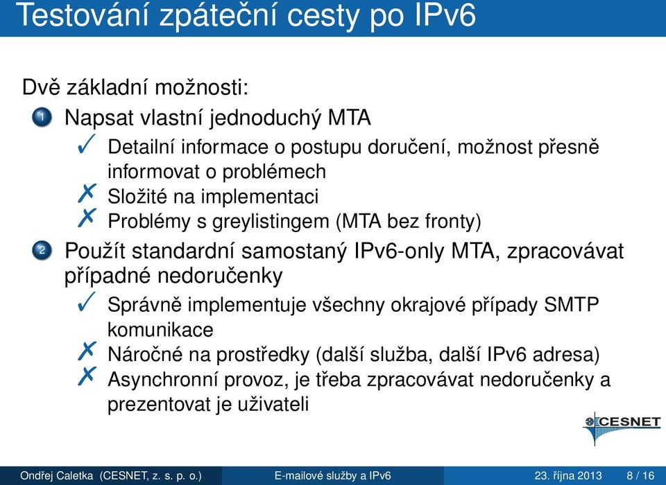 Použít standardní samostaný IPv6-only MTA, zpracovávat případné nedoručenky!