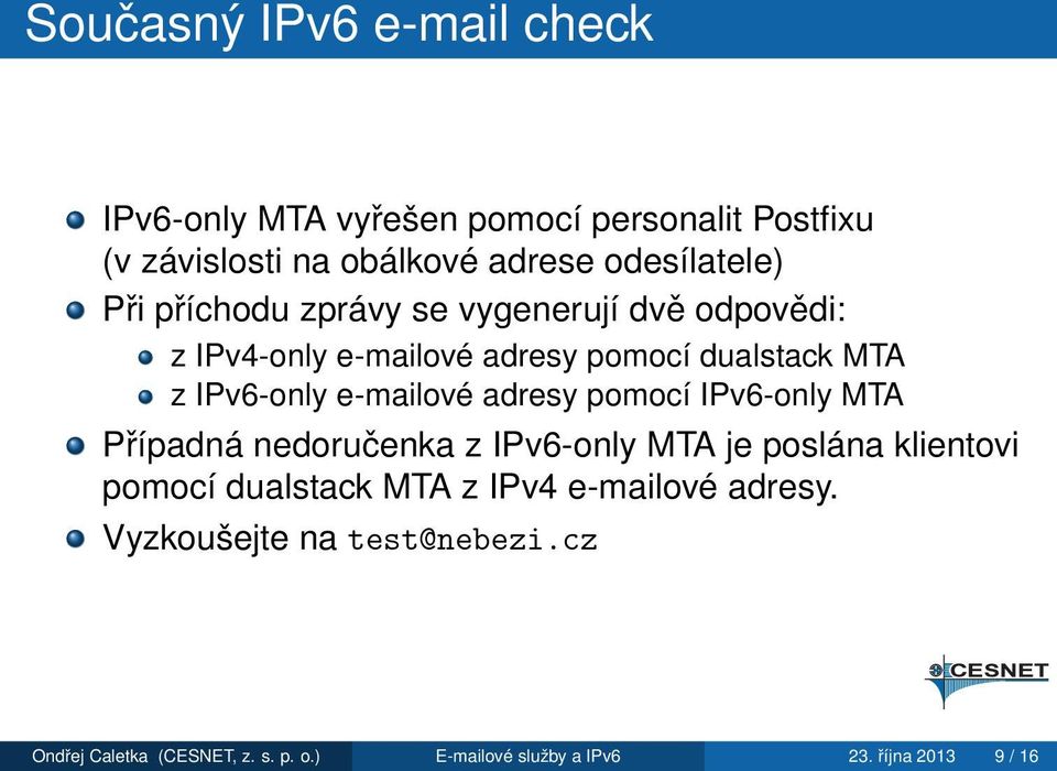 adresy pomocí IPv6-only MTA Případná nedoručenka z IPv6-only MTA je poslána klientovi pomocí dualstack MTA z IPv4