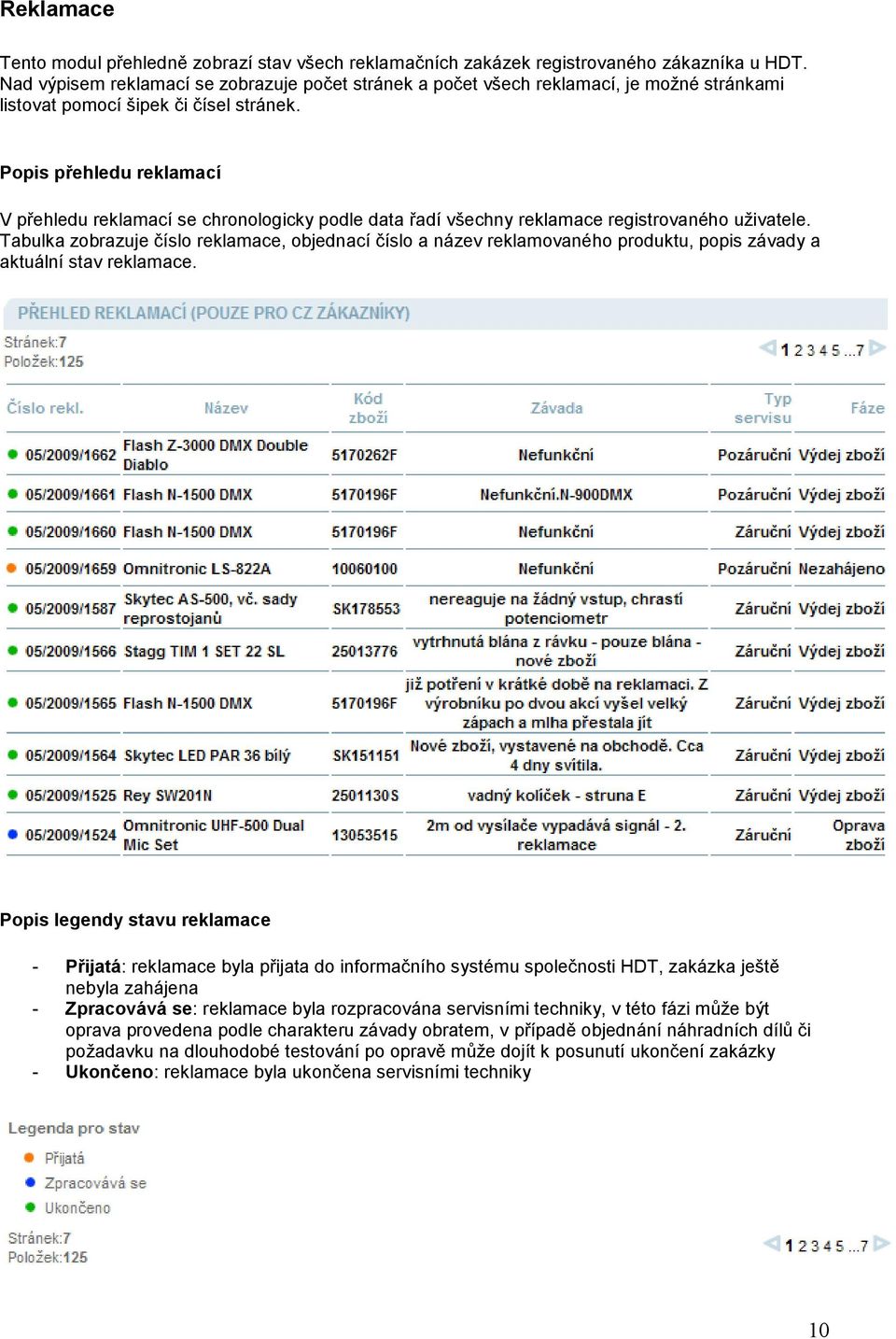 Popis přehledu reklamací V přehledu reklamací se chronologicky podle data řadí všechny reklamace registrovaného uţivatele.