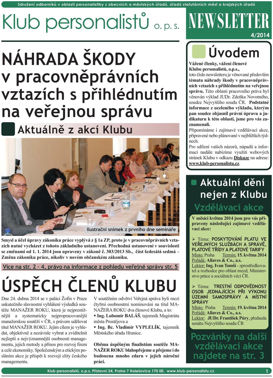 dubna 2014 se v paláci Žofín v Praze uskutečnilo slavnostní vyhlášení výsledků soutěže MANAŽER ROKU, která je nejprestižnější a systematicky nejpropracovanější manažerskou soutěží v ČR, s právem