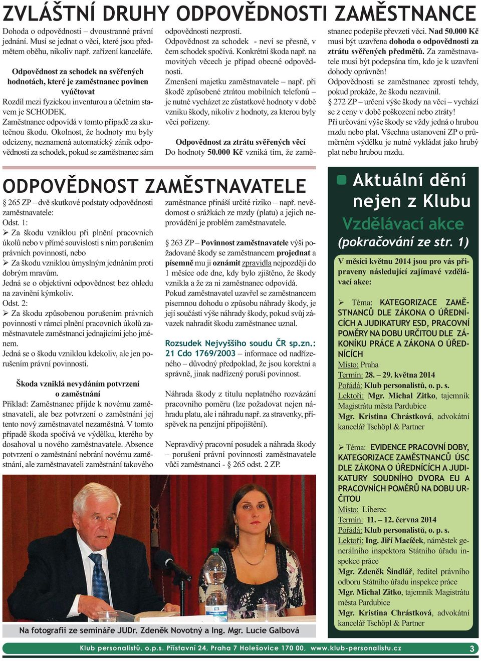 Zaměstnanec odpovídá v tomto případě za skutečnou škodu. Okolnost, že hodnoty mu byly odcizeny, neznamená automatický zánik odpovědnosti za schodek, pokud se zaměstnanec sám odpovědnosti nezprostí.