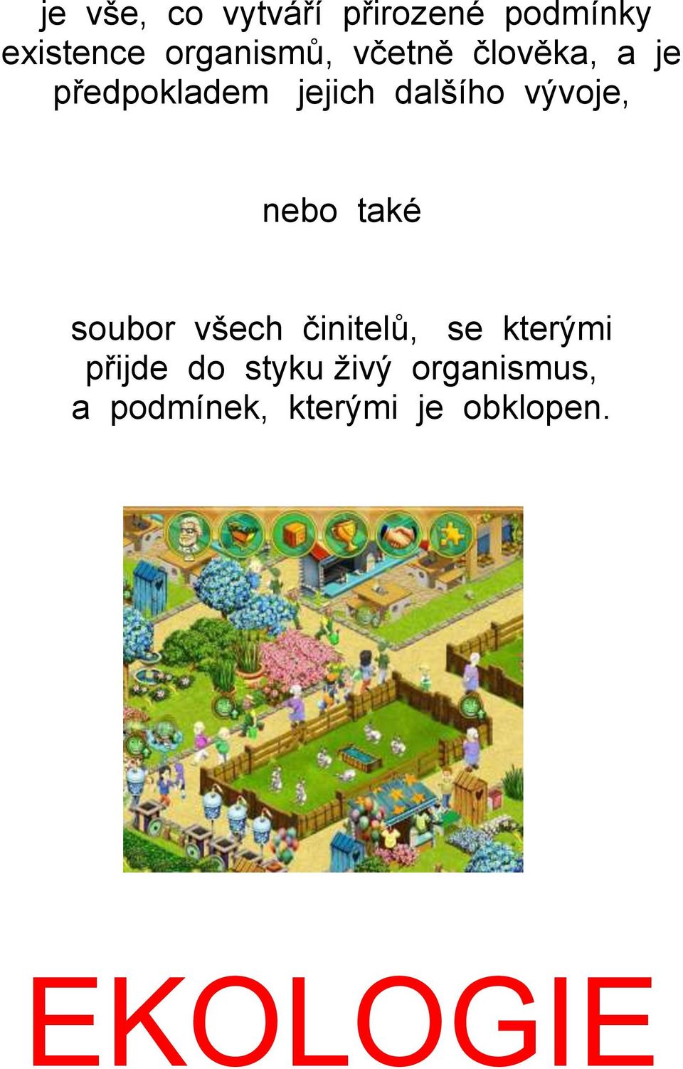 nebo také soubor všech činitelů, se kterými přijde do