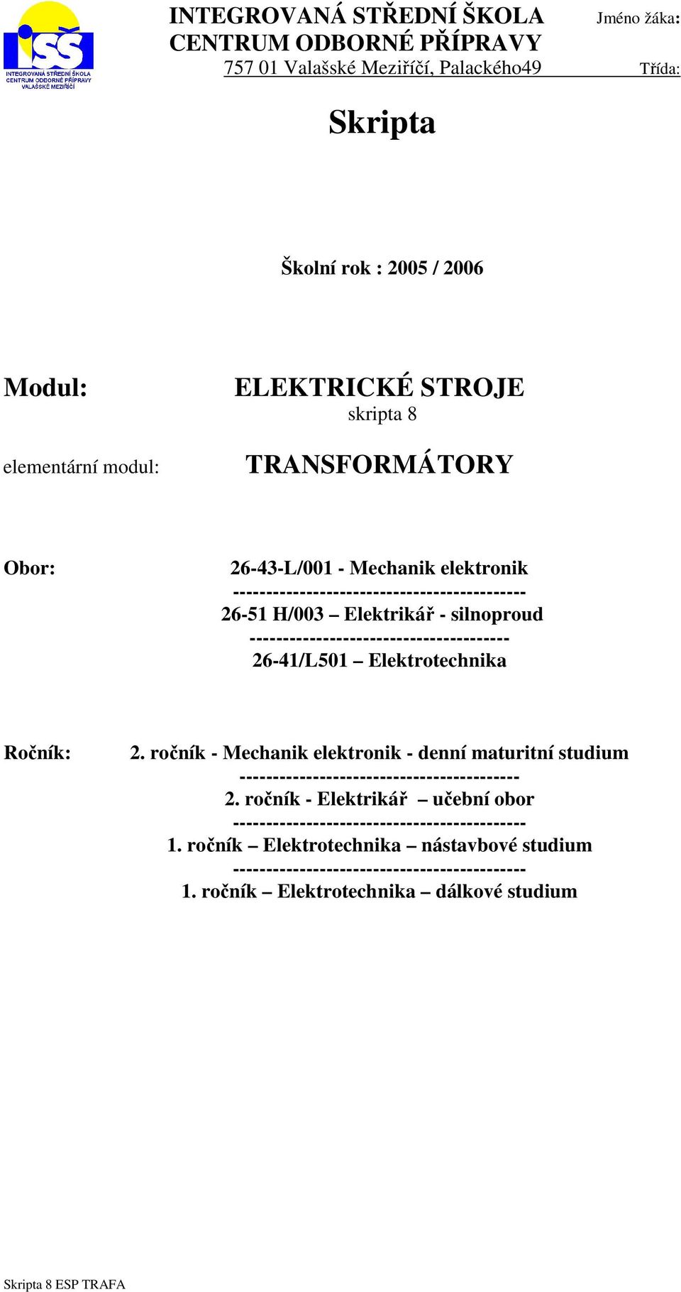 --------------------------------------- 26-41/L501 Elektrotechnika Ročník: 2. ročník - Mechanik elektronik - denní maturitní studium ------------------------------------------ 2.