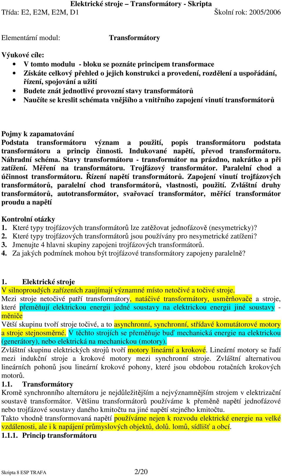 význam a použití, popis transformátoru podstata transformátoru a princip činnosti. Indukované napětí, převod transformátoru. Náhradní schéma.