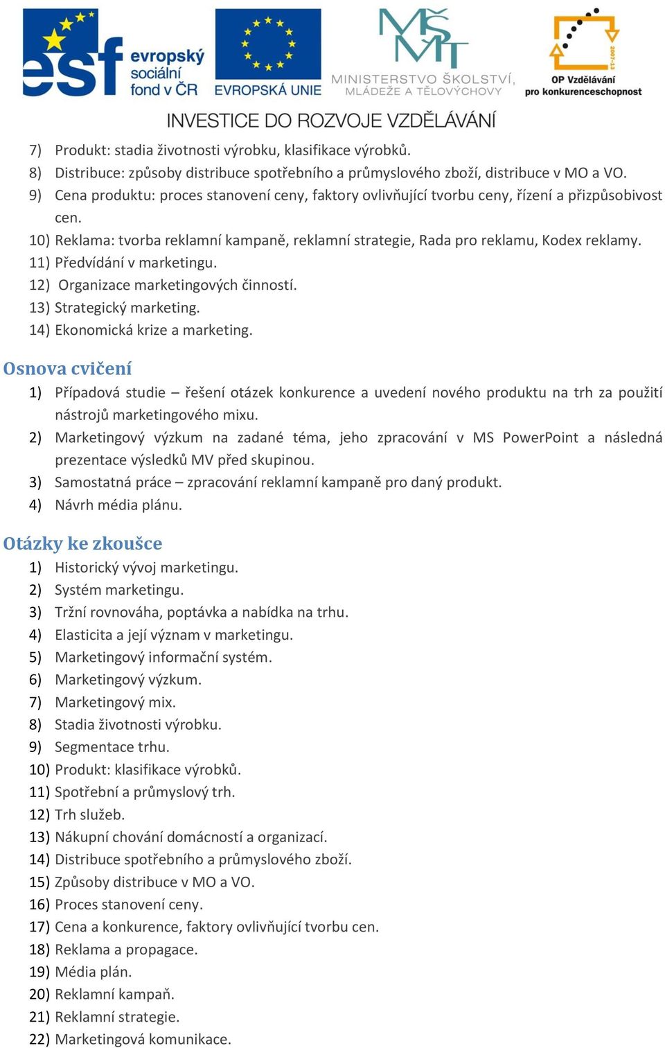 11) Předvídání v marketingu. 12) Organizace marketingových činností. 13) Strategický marketing. 14) Ekonomická krize a marketing.