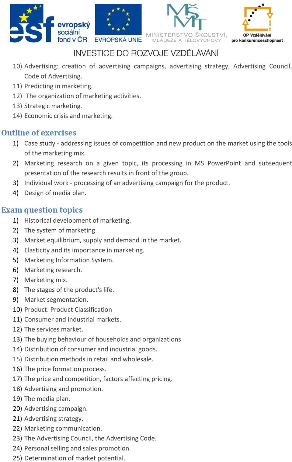 2) Marketing research on a given topic, its processing in MS PowerPoint and subsequent presentation of the research results in front of the group.