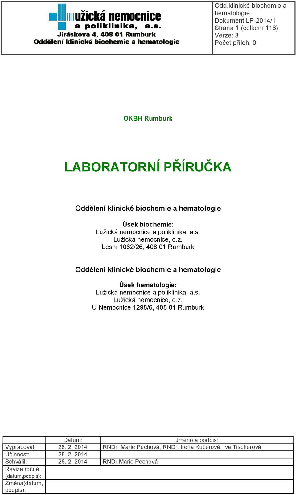 2. 2014 RNDr. Marie Pechová, RNDr. Irena Kučerová, Iva Tischerová Účinnost: 28. 2. 2014 Schválil: 28. 2. 2014 RNDr.Marie Pechová Revize ročně (datum,podpis): Změna(datum, podpis):