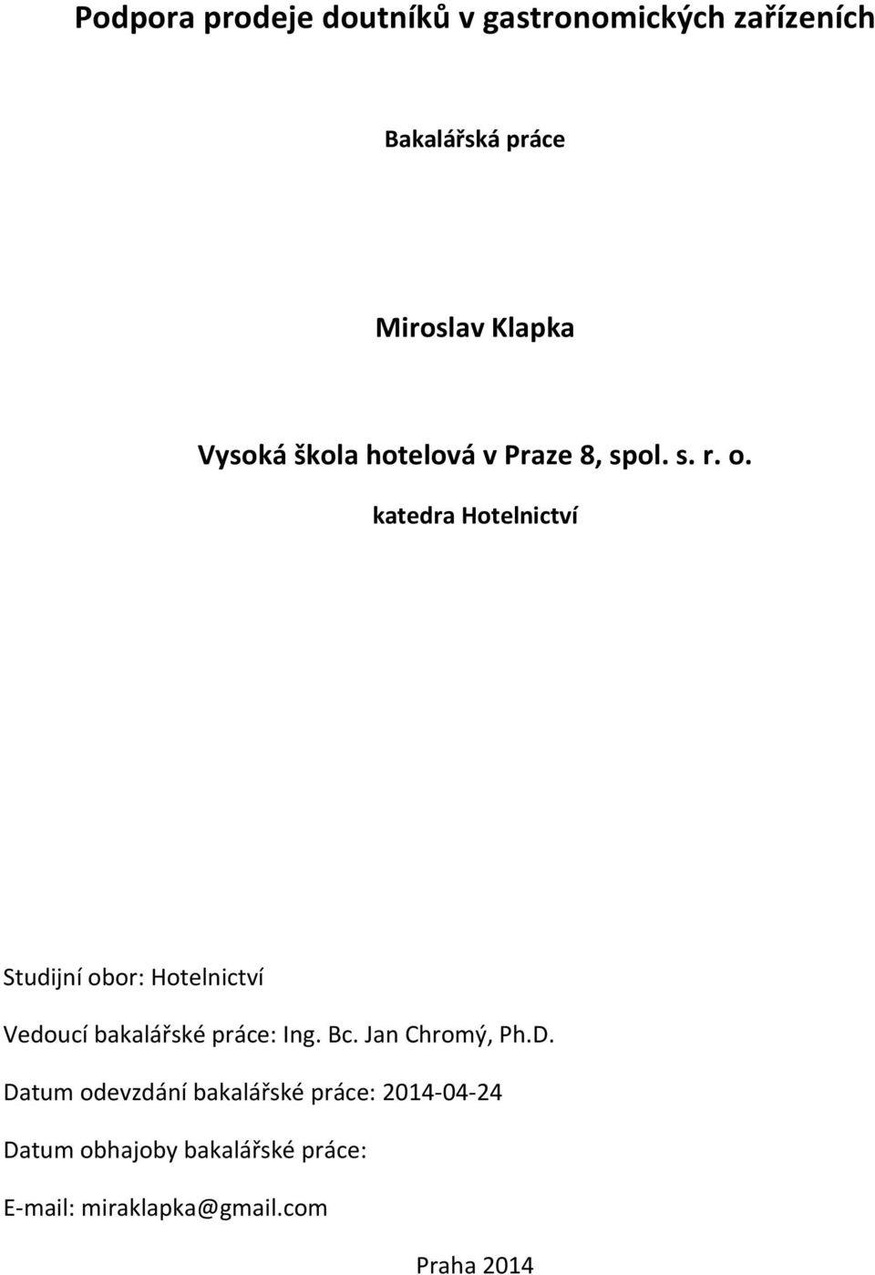 katedra Hotelnictví Studijní obor: Hotelnictví Vedoucí bakalářské práce: Ing. Bc.