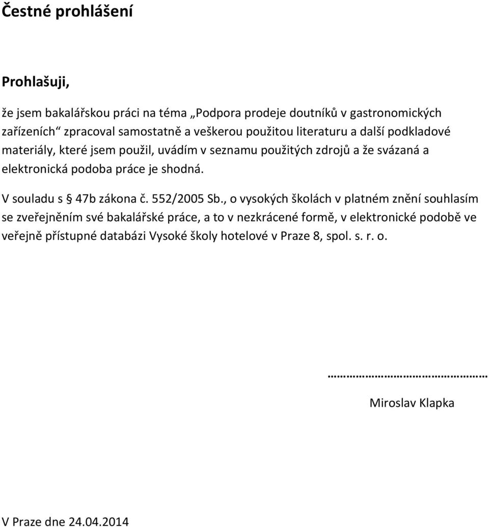 práce je shodná. V souladu s 47b zákona č. 552/2005 Sb.