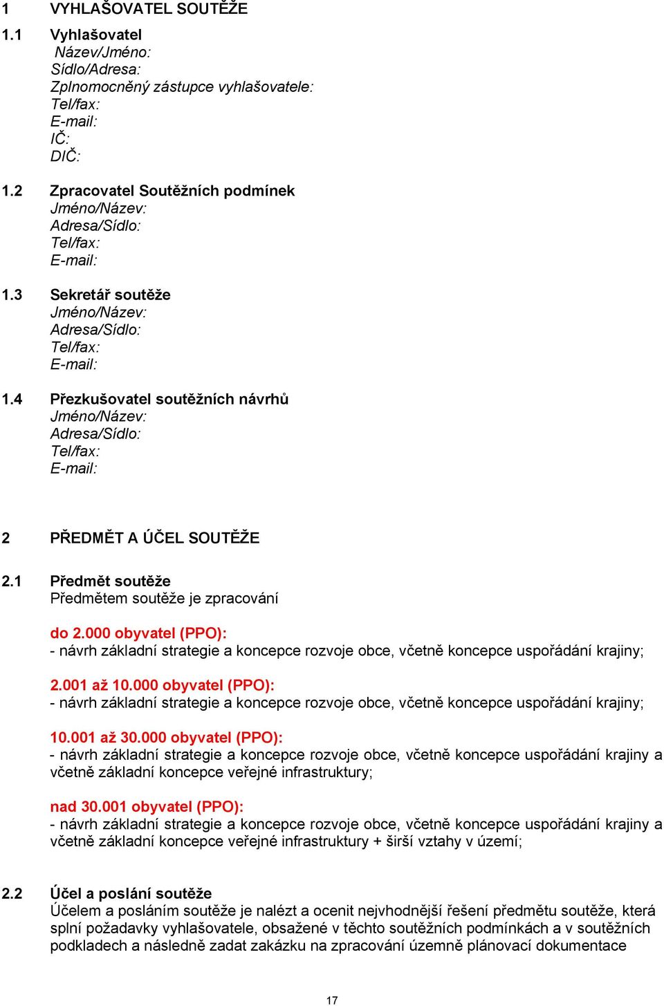 4 Přezkušovatel soutěžních návrhů Jméno/Název: Adresa/Sídlo: Tel/fax: E-mail: 2 PŘEDMĚT A ÚČEL SOUTĚŽE 2.1 Předmět soutěže Předmětem soutěže je zpracování do 2.