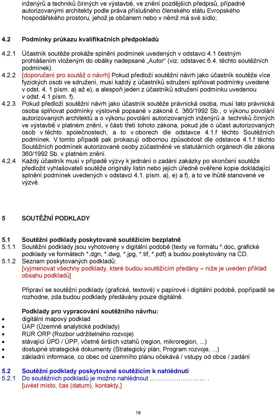 1 čestným prohlášením vloženým do obálky nadepsané Autor (viz. odstavec 6.4. těchto soutěžních podmínek). 4.2.