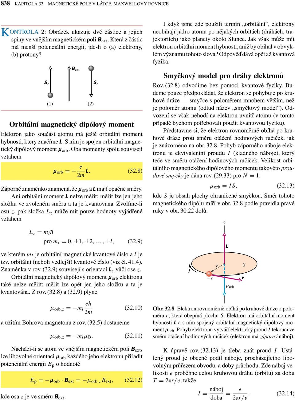 z (1) ext Orbitální magnetický dipólový moment Elektron jako součást atomu má ještě orbitální moment hybnosti, který značíme L. ním je spojen orbitální magnetický dipólový moment µ orb.